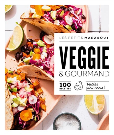 Veggie & gourmand : 100 recettes testées pour vous ! N. éd. - COLLECTIF