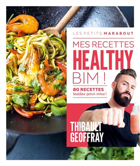 Mes recettes healthy BIM ! : 80 recettes testées pour vous ! - THIBAULT GEOFFRAY