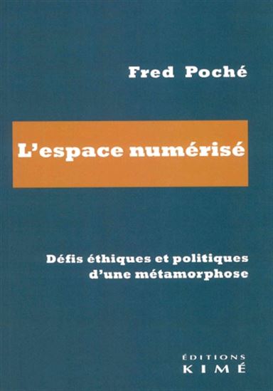 L&#39;Espace numérisé : défis éthiques et politiques d&#39;une métamorphose - FRED POCHÉ