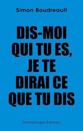 Dis-moi qui tu es, je te dirai ce que tu dis - SIMON BOUDREAULT