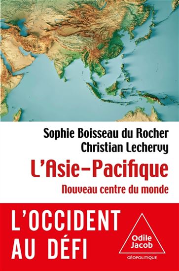 L&#39;Asie-Pacifique : nouveau centre du monde : l&#39;Occident au défi - SOPHIE BOISSEAU DU ROCHER - CHRISTIAN LECHERVY