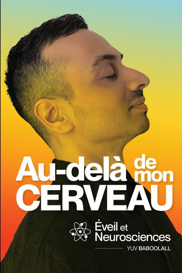 Au-delà de mon cerveau : Éveil et neurosciences - YUV BABOOLALL