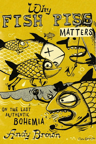 Why Fish Piss Matters: On the Last Authentic Bohemia - ANDY BROWN
