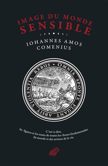 Image du monde sensible : c&#39;est-à-dire, les figures et les noms de toutes les choses fondamentales du monde et des actions de la vie - IOHANNES AMOS COMENIUS