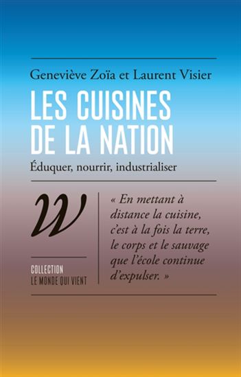 Les Cuisines de la nation : éduquer, nourrir, industrialiser - GENEVIÈVE ZOÏA - LAURENT VISIER
