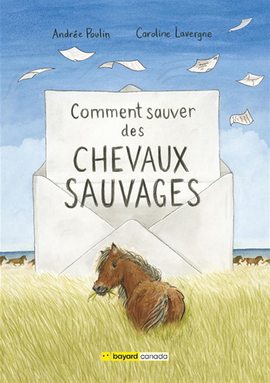 Comment sauver des chevaux sauvages - ANDRÉE POULIN - CAROLINE LAVERGNE