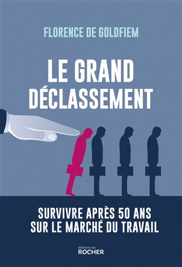 Le Grand déclassement : survivre après 50 ans sur le marché du travail - FLORENCE DE GOLDFIEM