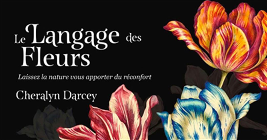 Le Langage des fleurs : laissez la nature vous apporter du réconfort Cof. - CHERALYN DARCEY