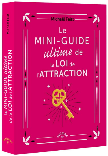 Le Mini-guide ultime de la loi de l&#39;attraction - MICHAËL FEIST