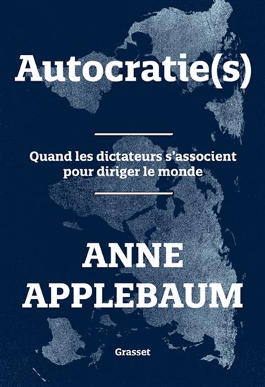 Autocratie(s) : quand les dictateurs s&#39;associent pour diriger le monde - ANNE APPLEBAUM