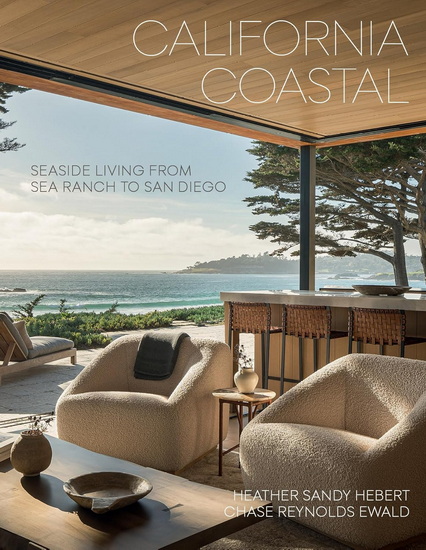 California Coastal: Seaside Living from Sea Ranch to San Diego - HEATHER SANDY HEBERT - CHASE REYNOLDS EWALD