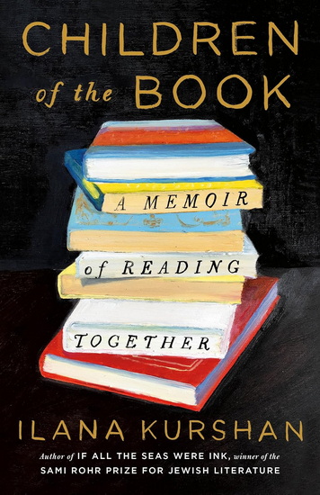 Children of the Book: A Memoir of Reading Together - ILANA KURSHAN