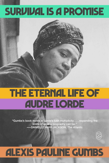 Survival Is a Promise: The Eternal Life of Audre Lorde - ALEXIS PAULINE GUMBS