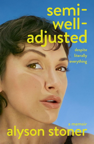 Semi-Well-Adjusted Despite Literally Everything - ALYSON STONER