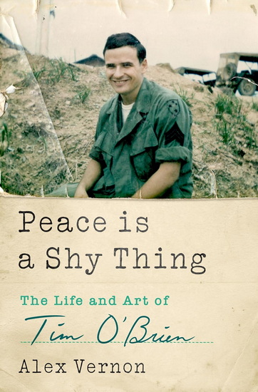 Peace Is a Shy Thing: The Life and Art of Tim O&#39;Brien - ALEX VERNON