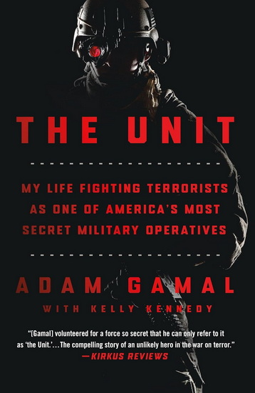 The Unit: My Life Fighting Terrorists as One of America's Most Secret Military Operatives - ADAM GAMAL - KELLY KENNEDY