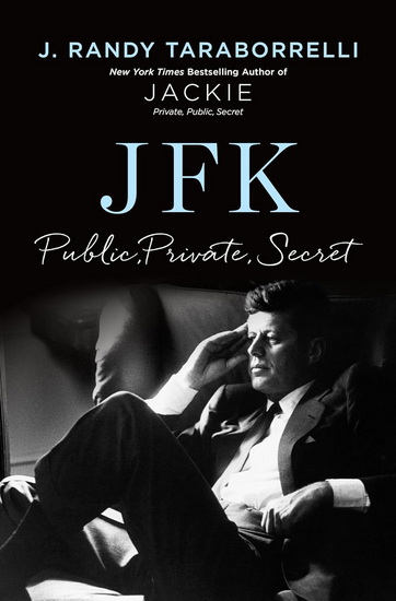 JFK: Public, Private, Secret - J RANDY TARABORRELLI