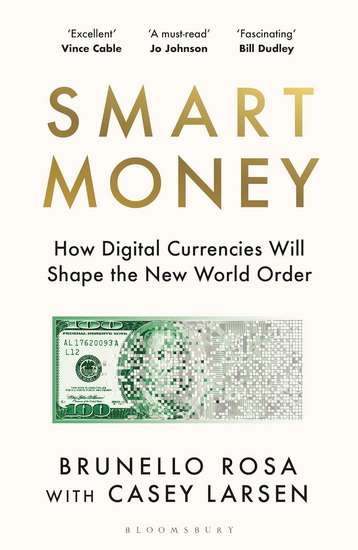 Smart Money: How digital currencies will win the new Cold War - and why the West needs to act now - BRUNELLO ROSA - CASEY LARSEN
