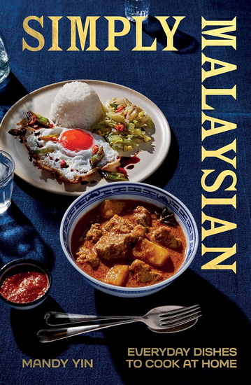 Simply Malaysian: Everyday Dishes to Cook at Home - MANDY YIN
