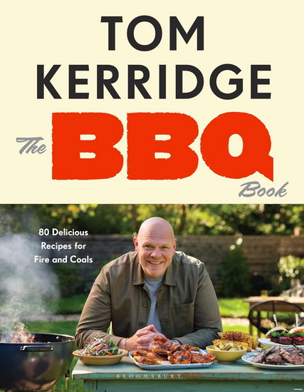 The BBQ Book: 80 Delicious Recipes for Fire and Coals - TOM KERRIDGE