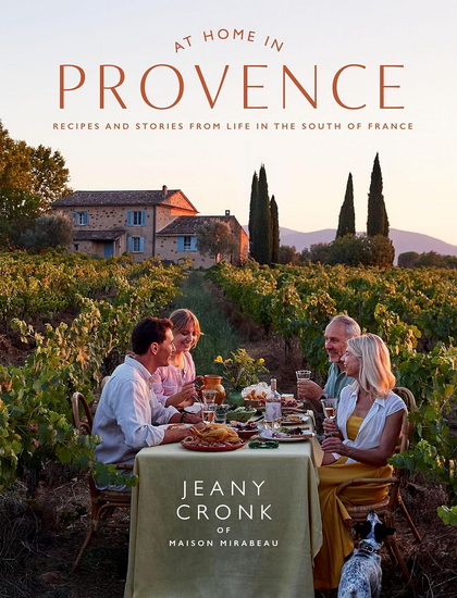 At Home in Provence: Recipes and Stories from Life in the South of France - JEANY CRONK