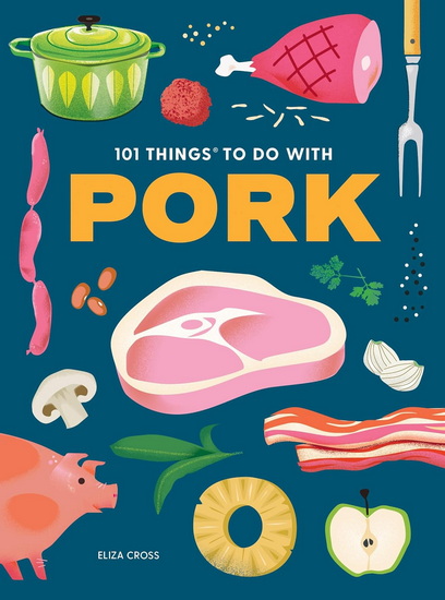 101 Things to Do With Pork - ELIZA CROSS