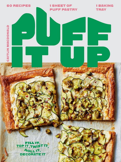 Puff It Up: 60 Recipes - 1 Sheet of Pastry, 1 Baking Tray - CAITLIN MACDONALD