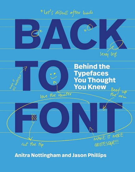 Back to Font: Behind the Typefaces You Thought You Knew - ANITRA NOTTINGHAM - JASON PHILLIPS