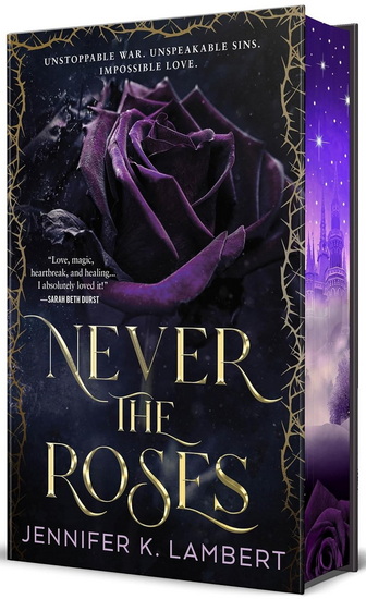 Never the Roses: Special Edition - JENNIFER K. LAMBERT