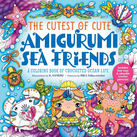 The Cutest of Cute Amigurumi Sea Friends: A Coloring Book of Crocheted Ocean Life - K. CAMERO - RIKA