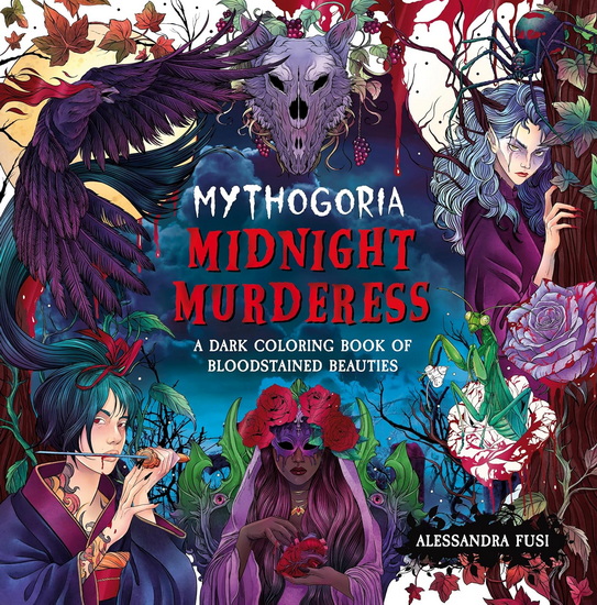 Mythogoria: Midnight Murderess: A Dark Coloring Book of Bloodstained Beauties - ALESSANDRA FUSI