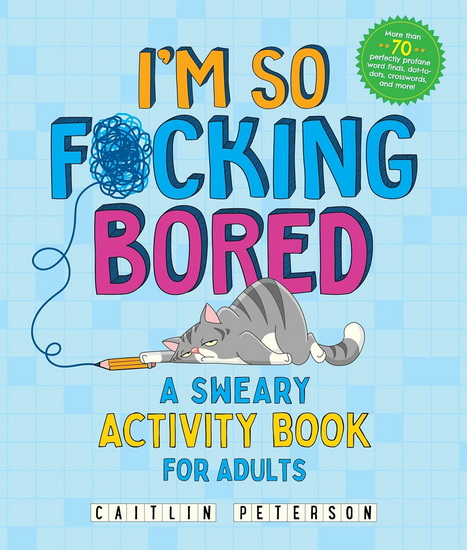 I&#39;m So F*cking Bored: A Sweary Activity Book for Adults - CAITLIN PETERSON