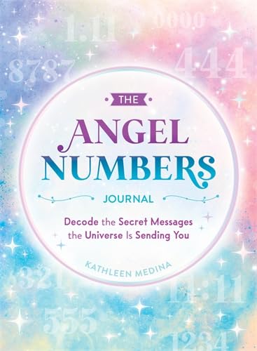 The Angel Numbers Journal: Decode the Little Messages the Universe Sends You Every Day - KATHLEEN MEDINA