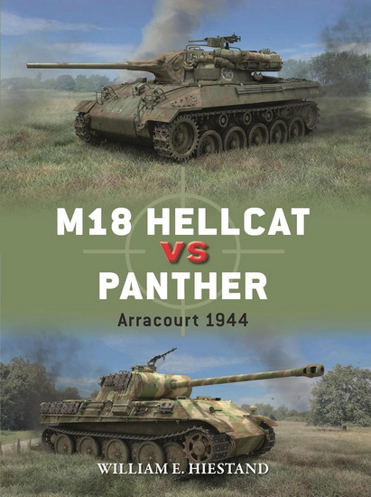 M18 Hellcat vs Panther: Arracourt 1944 - WILLIAM E. HIESTAND - RICHARD CHASEMORE