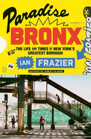 Paradise Bronx: The Life and Times of New York&#39;s Greatest Borough - IAN FRAZIER