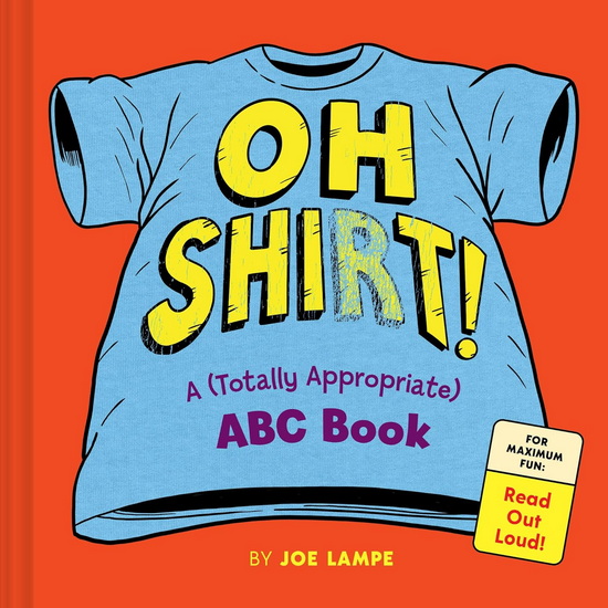 (Totally Appropriate) Shirt Alphabet: An ABC Book for Grown-Ups and Kids-Warning: Read Aloud at Your Own Risk - JOE LAMPE