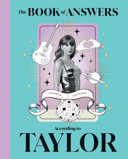 The Book of Answers According to Taylor: Profound and Powerful Insight from the Queen of Pop - COLLECTIF