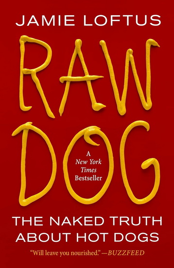 Raw Dog: The Naked Truth About Hot Dogs - JAMIE LOFTUS