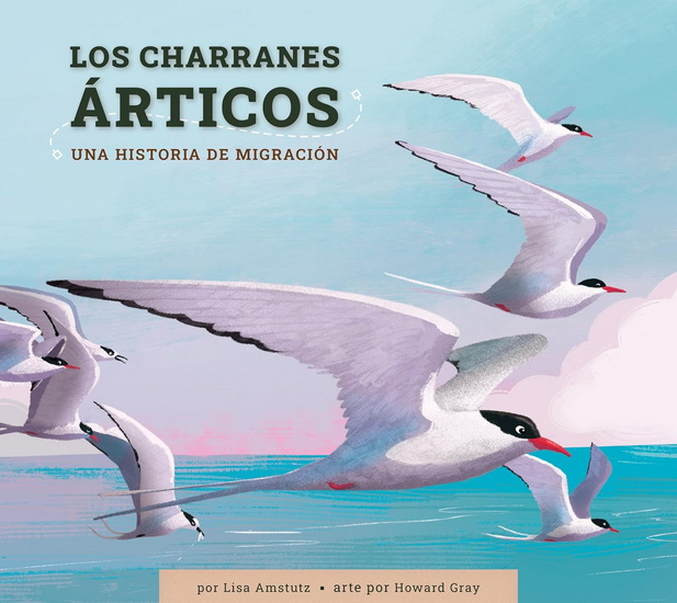Las golondrinas articas: Una historia de migracion - LISA AMSTUTZ - HOWARD GRAY