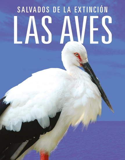 Las aves: Salvados de la extincion - JOANNE MATTERN