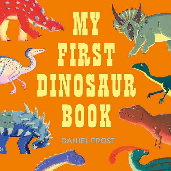 My First Dinosaur Book - DANIEL FROST