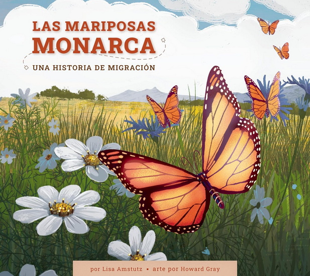 Las mariposas monarca: Una historia de migracion - LISA AMSTUTZ - HOWARD GRAY
