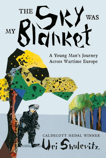 The Sky Was My Blanket: A Young Man's Journey Across Wartime Europe - URI SHULEVITZ