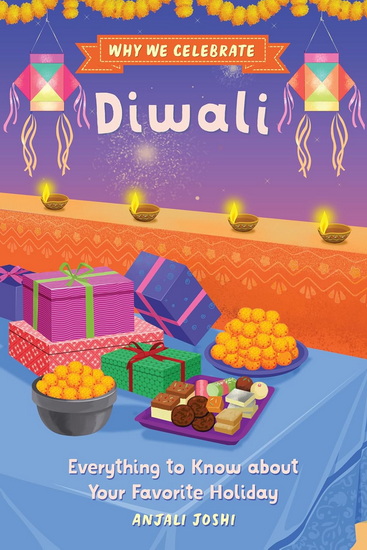 Why We Celebrate Diwali: Everything to Know about Your Favorite Holiday - ANJALI JOSHI
