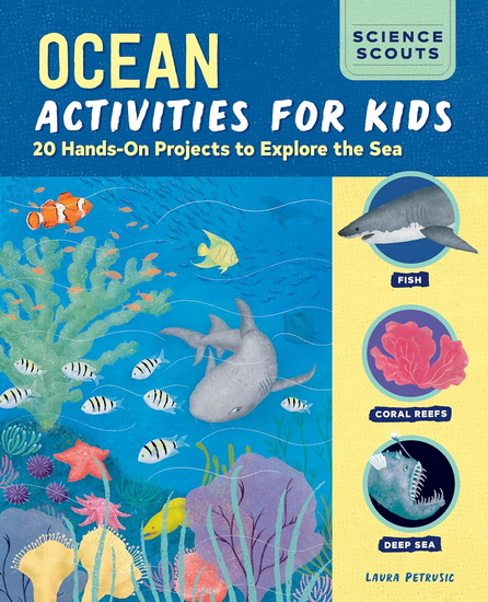 Ocean Activities for Kids: 20 Hands-On Projects to Explore the Sea - LAURA PETRUSIC - KIM MALEK