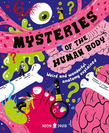 Mysteries of the Human Body: Weird and Wonderful Anatomy Explained - AZMAIN CHOWDHURY & AL