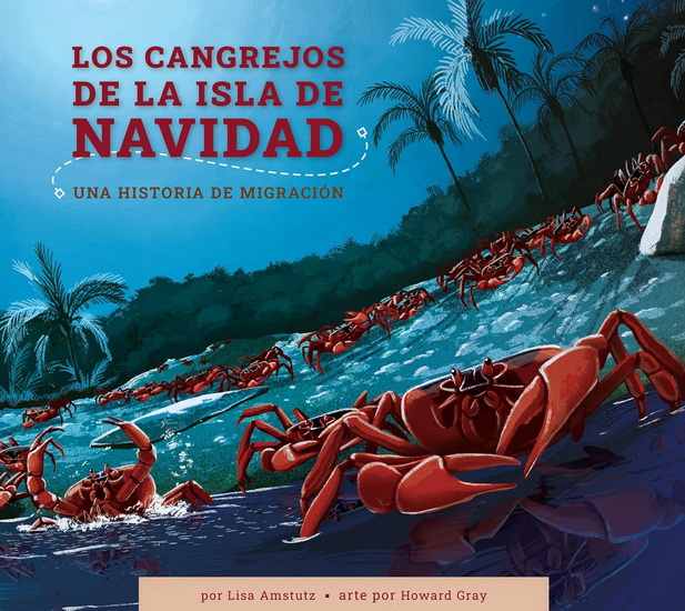Los cangrejos de la Isla de Navidad: Una historia de migracion - LISA AMSTUTZ - HOWARD GRAY