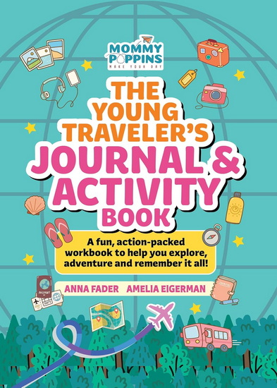 The Young Traveler's Journal & Activity Book (Mommy Poppins): A fun, action-packed workbook to help you explore, adventure and remember it all! - ANNA FADER - AMELIA EIGERMAN