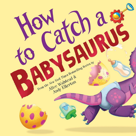 How to Catch a Babysaurus - ALICE WALSTEAD - ANDY ELKERTON