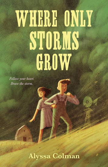 Where Only Storms Grow: A Novel About the Dust Bowl - ALYSSA COLMAN